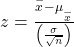 z=\frac{\stackrel{-}{x}-{\mu }_{\stackrel{-}{x}}}{\left(\frac{\sigma }{\sqrt{n}}\right)}