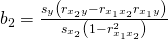 Rendered by QuickLaTeX.com {b}_{2}=\frac{{s}_{y}\left({r}_{{x}_{2}y}-{r}_{{x}_{1}{x}_{2}}{r}_{{x}_{1}y}\right)}{{s}_{{x}_{2}}\left(1-{r}_{{x}_{1}{x}_{2}}^{2}\right)}