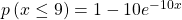 Rendered by QuickLaTeX.com p\left(x\le 9\right)=1-10{e}^{-10x}
