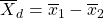 Rendered by QuickLaTeX.com {\overline{X}}_{d}={\overline{x}}_{1}-{\overline{x}}_{2}