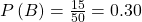 P\left(B\right)=\frac{15}{50}=0.30