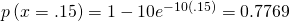 Rendered by QuickLaTeX.com p\left(x=.15\right)=1-10{e}^{-10\left(.15\right)}=0.7769