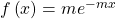 Rendered by QuickLaTeX.com f\left(x\right) = m{e}^{-mx}