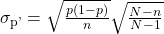 {\sigma }_{\mathrm{p\text{'}}}=\sqrt{\frac{p\left(1-p\right)}{n}}×\sqrt{\frac{N-n}{N-1}}