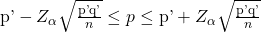 Rendered by QuickLaTeX.com \mathrm{p\text{'}}-{Z}_{\alpha }\sqrt{\frac{\mathrm{p\text{'}q\text{'}}}{n}}\le p\le \mathrm{p\text{'}}+{Z}_{\alpha }\sqrt{\frac{\mathrm{p\text{'}q\text{'}}}{n}}