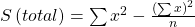 Rendered by QuickLaTeX.com S\left(total\right)=\sum {x}^{2}-\frac{{\left(\sum x\right)}^{2}}{n}