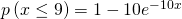 Rendered by QuickLaTeX.com p\left(x\le 9\right)=1-10{e}^{-10x}