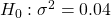 Rendered by QuickLaTeX.com {H}_{0}:{\sigma }^{2}=0.04
