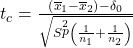 Rendered by QuickLaTeX.com {t}_{c}=\frac{\left({\overline{x}}_{1}-{\overline{x}}_{2}\right)-{\delta }_{0}}{\sqrt{S\stackrel{2}{p}\left(\frac{1}{{n}_{1}}+\frac{1}{{n}_{2}}\right)}}