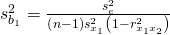 Rendered by QuickLaTeX.com {s}_{{b}_{1}}^{2}=\frac{{s}_{e}^{2}}{\left(n-1\right){s}_{{x}_{1}}^{2}\left(1-{r}_{{x}_{1}{x}_{2}}^{2}\right)}