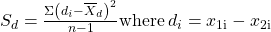 Rendered by QuickLaTeX.com {S}_{d}=\frac{\Sigma \left({d}_{i}-{\overline{X}}_{d}{\right)}^{2}}{n-1}\text{where}\phantom{\rule{0.2em}{0ex}}{d}_{i}={x}_{\mathrm{1i}}-{x}_{\mathrm{2i}}