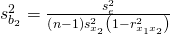 Rendered by QuickLaTeX.com {s}_{{b}_{2}}^{2}=\frac{{s}_{e}^{2}}{\left(n-1\right){s}_{{x}_{2}}^{2}\left(1-{r}_{{x}_{1}{x}_{2}}^{2}\right)}