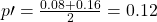 Rendered by QuickLaTeX.com p\prime =\frac{0.08+0.16}{2}=0.12
