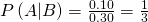 Rendered by QuickLaTeX.com P\left(A|B\right)=\frac{0.10}{0.30}=\frac{1}{3}