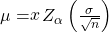 Rendered by QuickLaTeX.com \mu =\stackrel{_}{x}±{Z}_{\alpha }\left(\frac{\sigma }{\sqrt{n}}\right)