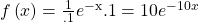 Rendered by QuickLaTeX.com f\left(x\right)=\frac{1}{.1}{e}^{\mathrm{-x}}{.1}}=10{e}^{-10x}