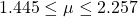 Rendered by QuickLaTeX.com 1.445\le \mu \le 2.257
