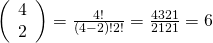 Rendered by QuickLaTeX.com \left(\begin{array}{c}4\\ 2\end{array}\right)=\frac{4!}{\left(4-2\right)!2!}=\frac{4·3·2·1}{2·1·2·1}=6