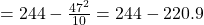 Rendered by QuickLaTeX.com =244-\frac{{47}^{2}}{10}=244-220.9