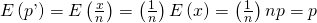 Rendered by QuickLaTeX.com E\left(p\text{'}\right)=E\left(\frac{x}{n}\right)=\left(\frac{1}{n}\right)E\left(x\right)=\left(\frac{1}{n}\right)np=p