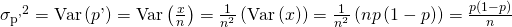 Rendered by QuickLaTeX.com {{\sigma }_{\mathrm{p\text{'}}}}^{2}=\text{Var}\left(p\text{'}\right)=\text{Var}\left(\frac{x}{n}\right)=\frac{1}{{n}^{2}}\left(\text{Var}\left(x\right)\right)=\frac{1}{{n}^{2}}\left(np\left(1-p\right)\right)=\frac{p\left(1-p\right)}{n}