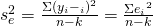 Rendered by QuickLaTeX.com {s}_{e}^{2}=\frac{\Sigma {\left({y}_{i}-{ŷ}_{i}\right)}^{2}}{n-k}=\frac{\Sigma {{e}_{i}}^{2}}{n-k}