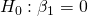 Rendered by QuickLaTeX.com {H}_{0}:{\beta }_{1}=0