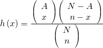 Rendered by QuickLaTeX.com h\left(x\right)=\frac{\left(\begin{array}{c}A\\ x\end{array}\right)\left(\begin{array}{c}N-A\\ n-x\end{array}\right)}{\left(\begin{array}{c}N\\ n\end{array}\right)}