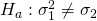 Rendered by QuickLaTeX.com {H}_{a}:{\sigma }_{1}^{2}\ne {\sigma }_{2}