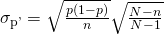 Rendered by QuickLaTeX.com {\sigma }_{\mathrm{p\text{'}}}=\sqrt{\frac{p\left(1-p\right)}{n}}×\sqrt{\frac{N-n}{N-1}}