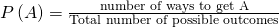 Rendered by QuickLaTeX.com P\left(A\right)=\frac{\text{number of ways to get A}}{\text{Total number of possible outcomes}}