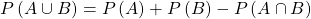 Rendered by QuickLaTeX.com P\left(A\cup B\right)=P\left(A\right)+P\left(B\right)-P\left(A\cap B\right)