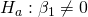 Rendered by QuickLaTeX.com {H}_{a}:{\beta }_{1}\ne 0