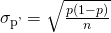 Rendered by QuickLaTeX.com {\sigma }_{\mathrm{p\text{'}}}=\sqrt{\frac{p\left(1-p\right)}{n}}