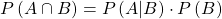 Rendered by QuickLaTeX.com P\left(A\cap B\right)=P\left(A|B\right)\cdot P\left(B\right)