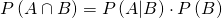 Rendered by QuickLaTeX.com P\left(A\cap B\right)=P\left(A|B\right)\cdot P\left(B\right)