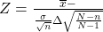 Rendered by QuickLaTeX.com Z=\frac{\overline{x}-µ}{\frac{\sigma }{\sqrt{n}}·\sqrt{\frac{N-n}{N-1}}}