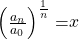 Rendered by QuickLaTeX.com {\left(\frac{{a}_{n}}{{a}_{0}}\right)}^{\frac{1}{n}}=\stackrel{~}{x}