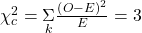 Rendered by QuickLaTeX.com {\chi }_{c}^{2}=\underset{k}{\Sigma }\frac{{\left(O-E\right)}^{2}}{E}=3