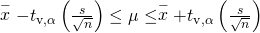 Rendered by QuickLaTeX.com \stackrel{-}{x}-{t}_{\mathrm{v,\alpha }}\left(\frac{s}{\sqrt{n}}\right)\le \mu \le \stackrel{-}{x}+{t}_{\mathrm{v,\alpha }}\left(\frac{s}{\sqrt{n}}\right)