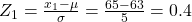 Rendered by QuickLaTeX.com {Z}_{1}=\frac{{x}_{1}-\mu }{\sigma }=\frac{65-63}{5}=0.4