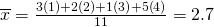 Rendered by QuickLaTeX.com \overline{x}=\frac{3\left(1\right)+2\left(2\right)+1\left(3\right)+5\left(4\right)}{11}=2.7