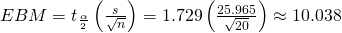EBM={t}_{\frac{\alpha }{2}}\left(\frac{s}{\sqrt{n}}\right)=1.729\left(\frac{25.965}{\sqrt{20}}\right) \approx  10.038