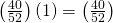 \left(\frac{40}{52}\right)\left(1\right)=\left(\frac{40}{52}\right)