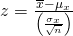 Rendered by QuickLaTeX.com z=\frac{\overline{x}-{\mu }_{x}}{\left(\frac{{\sigma }_{x}}{\sqrt{n}}\right)}