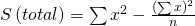 Rendered by QuickLaTeX.com S\left(total\right)=\sum {x}^{2}-\frac{{\left(\sum x\right)}^{2}}{n}