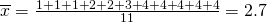 Rendered by QuickLaTeX.com \overline{x}=\frac{1+1+1+2+2+3+4+4+4+4+4}{11}=2.7