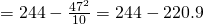 Rendered by QuickLaTeX.com =244-\frac{{47}^{2}}{10}=244-220.9