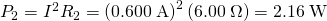 Rendered by QuickLaTeX.com {P}_{2}={I}^{2}{R}_{2}=\left(0\text{.}\text{600}\phantom{\rule{0.25em}{0ex}}\text{A}{\right)}^{2}\left(6\text{.}\text{00}\phantom{\rule{0.25em}{0ex}}\Omega \right)=2\text{.}\text{16}\phantom{\rule{0.25em}{0ex}}\text{W}
