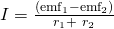 I=\frac{\left({\text{emf}}_{1}-{\text{emf}}_{2}\right)}{{r}_{1}+\phantom{\rule{0.25em}{0ex}}{r}_{2}}